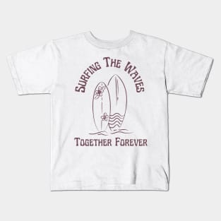 Surfing the waves Together Forever for Couples and Lovers of the Surf Kids T-Shirt